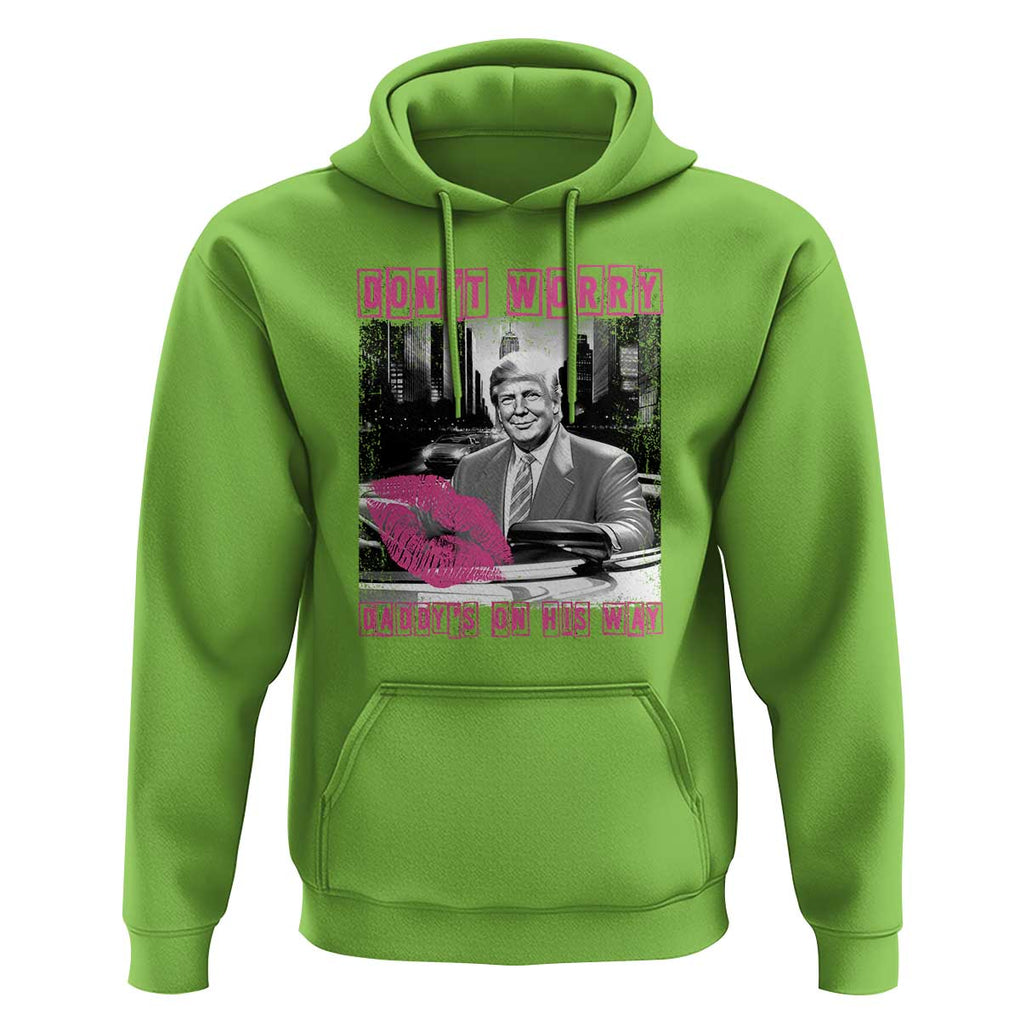 Funny Trump Hoodie Don't Worry Daddy's On His Way Pink Car TS11 Lime Print Your Wear
