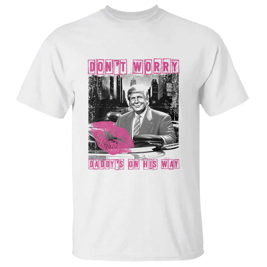 Funny Trump T Shirt Don't Worry Daddy's On His Way Pink Car TS11 White Print Your Wear
