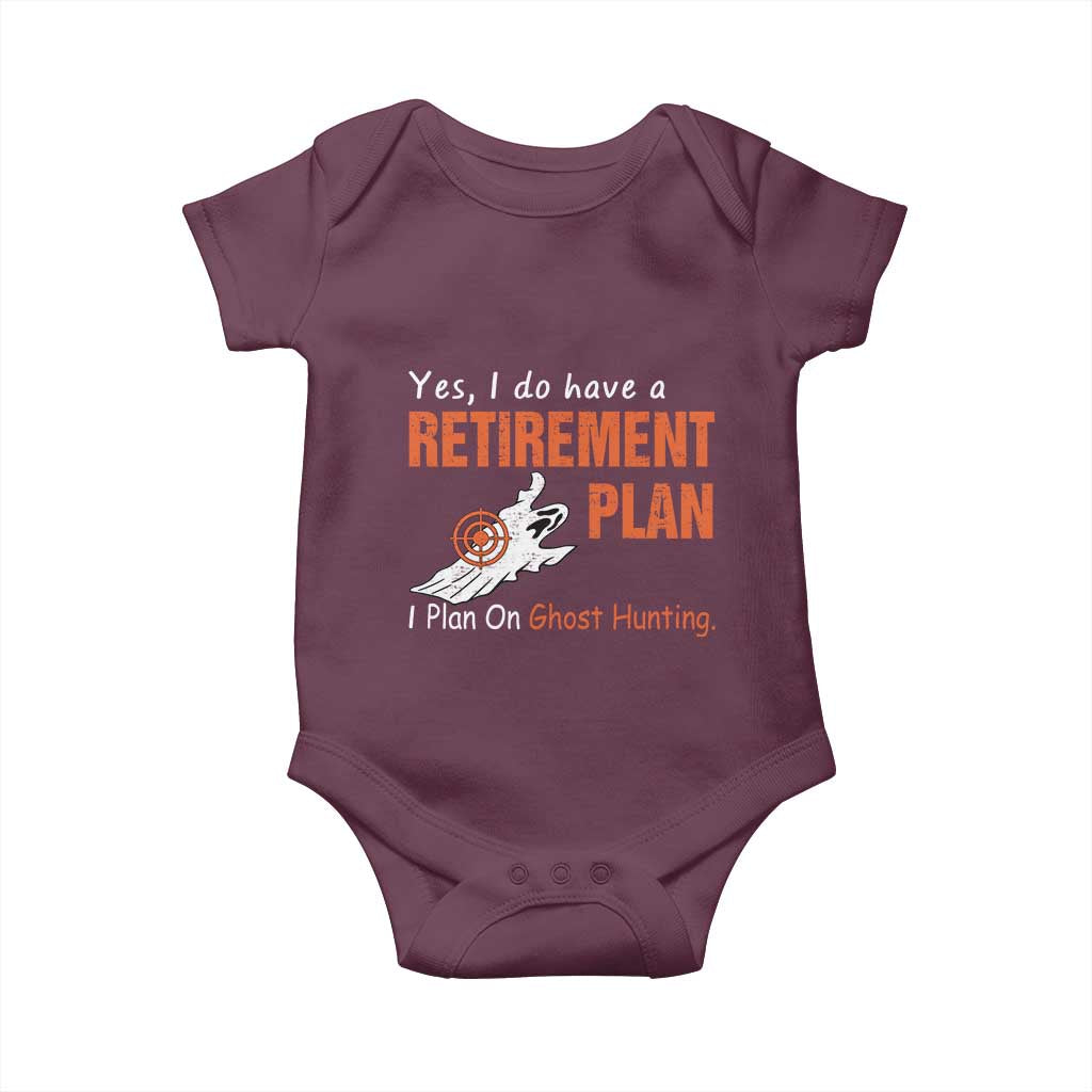 Ghost Hunting Baby Onesie Yes I Do Have A Retirement Plan TS11 Maroon Print Your Wear