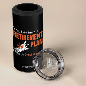 Ghost Hunting 4 in 1 Can Cooler Tumbler Yes I Do Have A Retirement Plan TS11 Print Your Wear