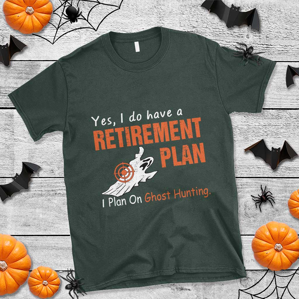 Ghost Hunting T Shirt Yes I Do Have A Retirement Plan TS11 Dark Forest Green Print Your Wear