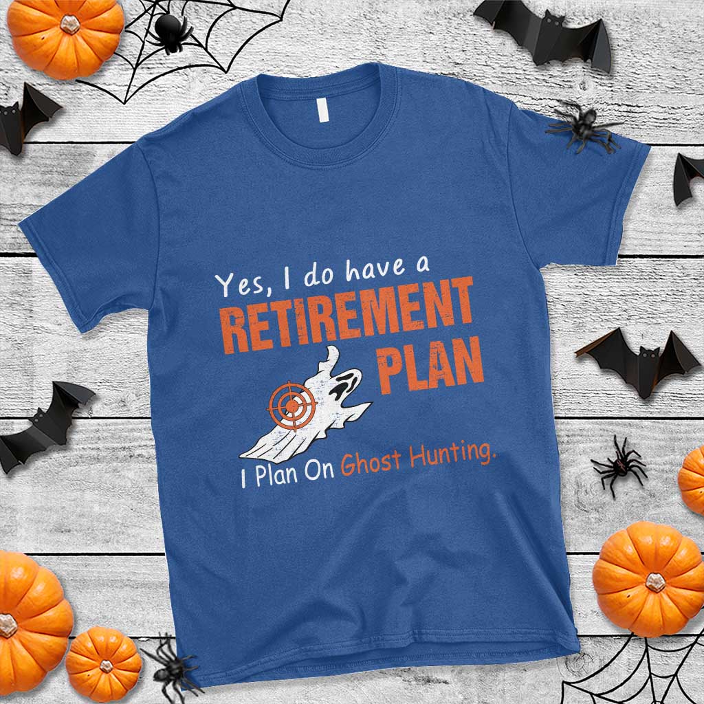 Ghost Hunting T Shirt Yes I Do Have A Retirement Plan TS11 Royal Blue Print Your Wear