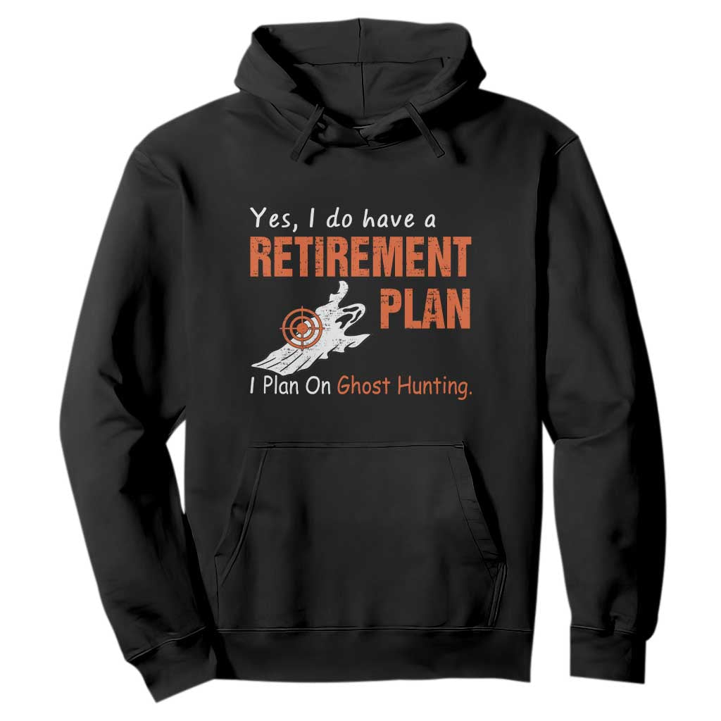 Ghost Hunting Hoodie Yes I Do Have A Retirement Plan TS11 Black Print Your Wear