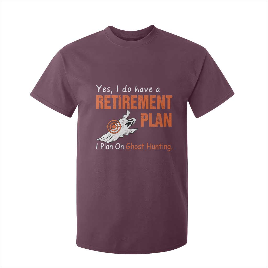 Ghost Hunting T Shirt For Kid Yes I Do Have A Retirement Plan TS11 Maroon Print Your Wear