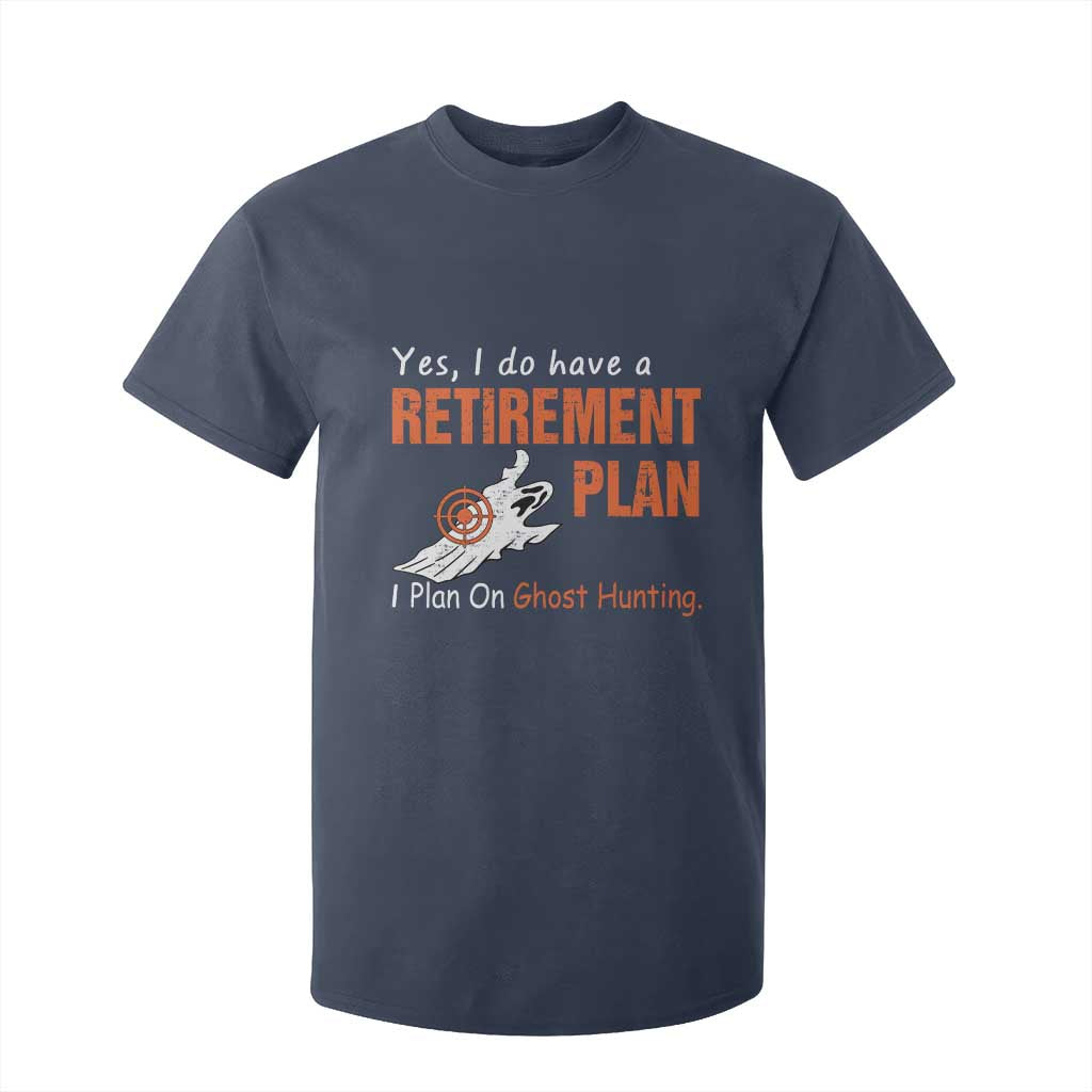 Ghost Hunting T Shirt For Kid Yes I Do Have A Retirement Plan TS11 Navy Print Your Wear