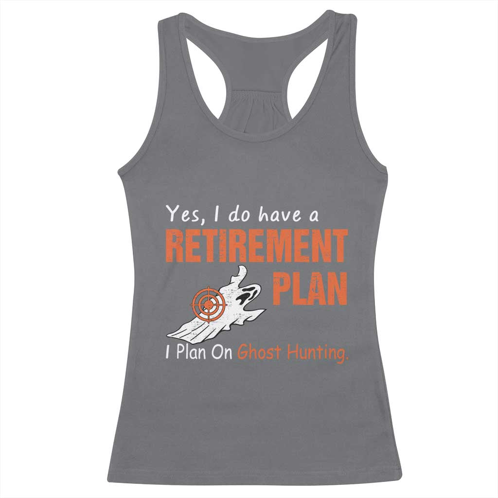 Ghost Hunting Racerback Tank Top Yes I Do Have A Retirement Plan TS11 Charcoal Print Your Wear