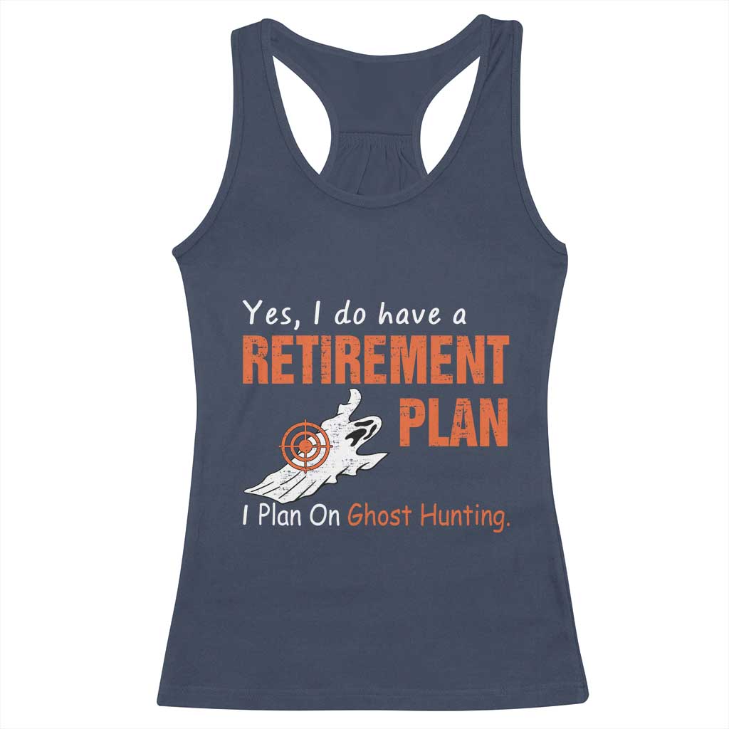 Ghost Hunting Racerback Tank Top Yes I Do Have A Retirement Plan TS11 Navy Print Your Wear