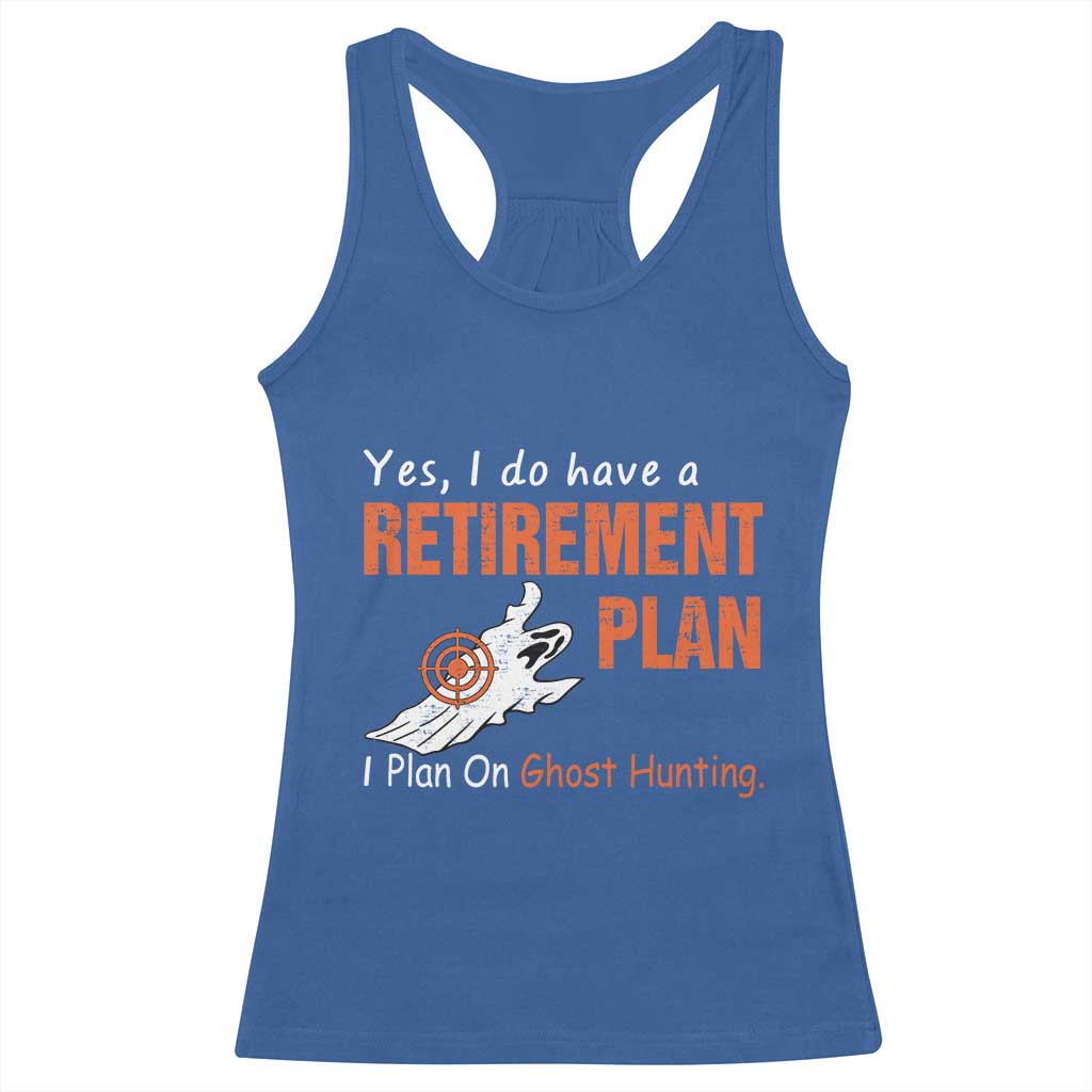 Ghost Hunting Racerback Tank Top Yes I Do Have A Retirement Plan TS11 Royal Blue Print Your Wear