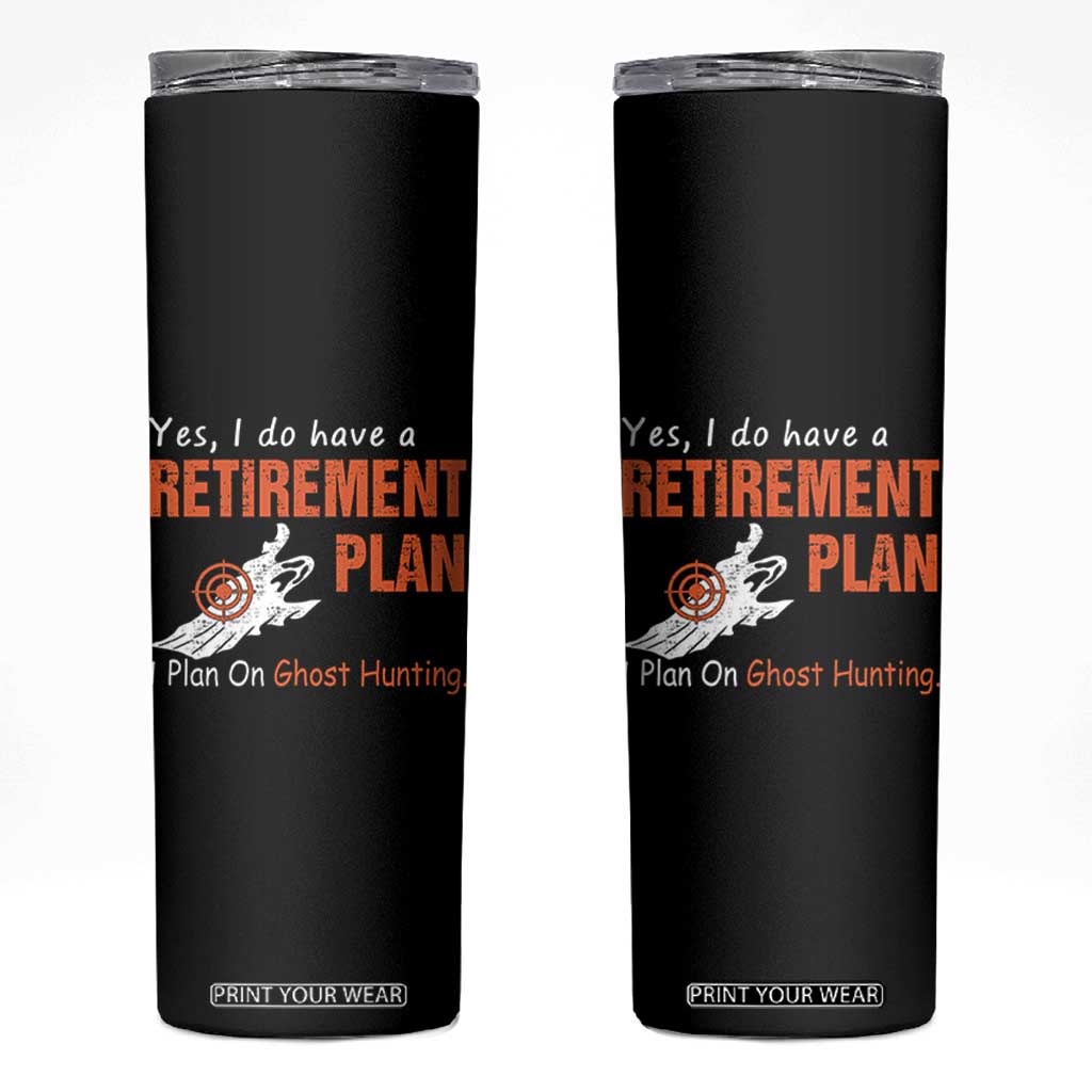 Ghost Hunting Skinny Tumbler Yes I Do Have A Retirement Plan TS11 Black Print Your Wear