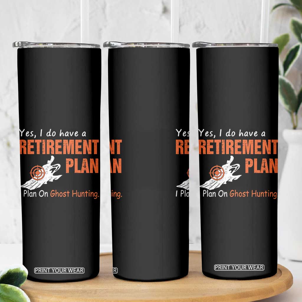 Ghost Hunting Skinny Tumbler Yes I Do Have A Retirement Plan TS11 Print Your Wear