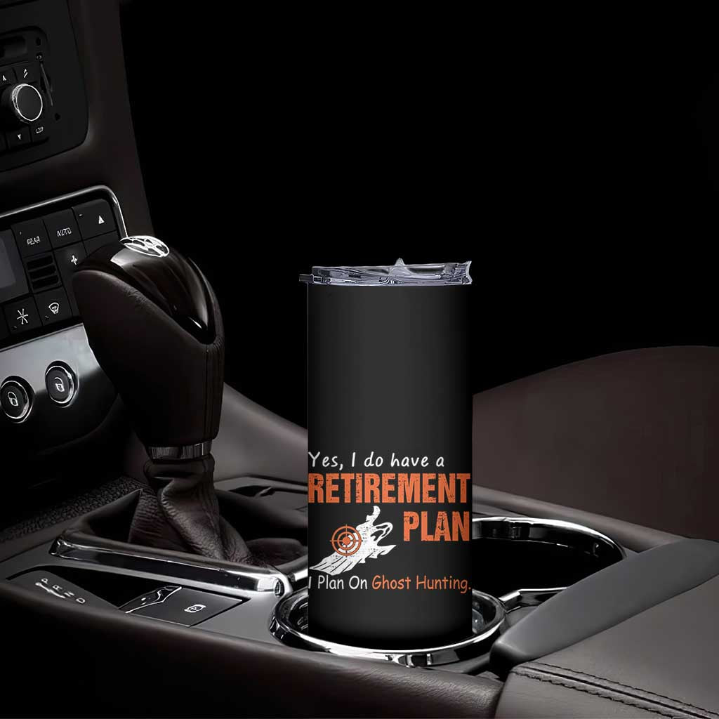 Ghost Hunting Skinny Tumbler Yes I Do Have A Retirement Plan TS11 Print Your Wear