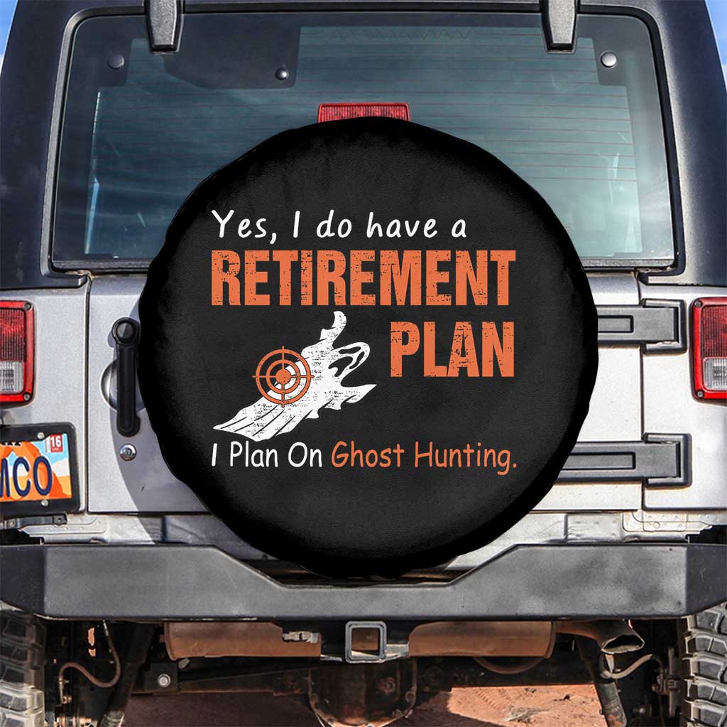 Ghost Hunting Spare Tire Cover Yes I Do Have A Retirement Plan TS11 No hole Black Print Your Wear