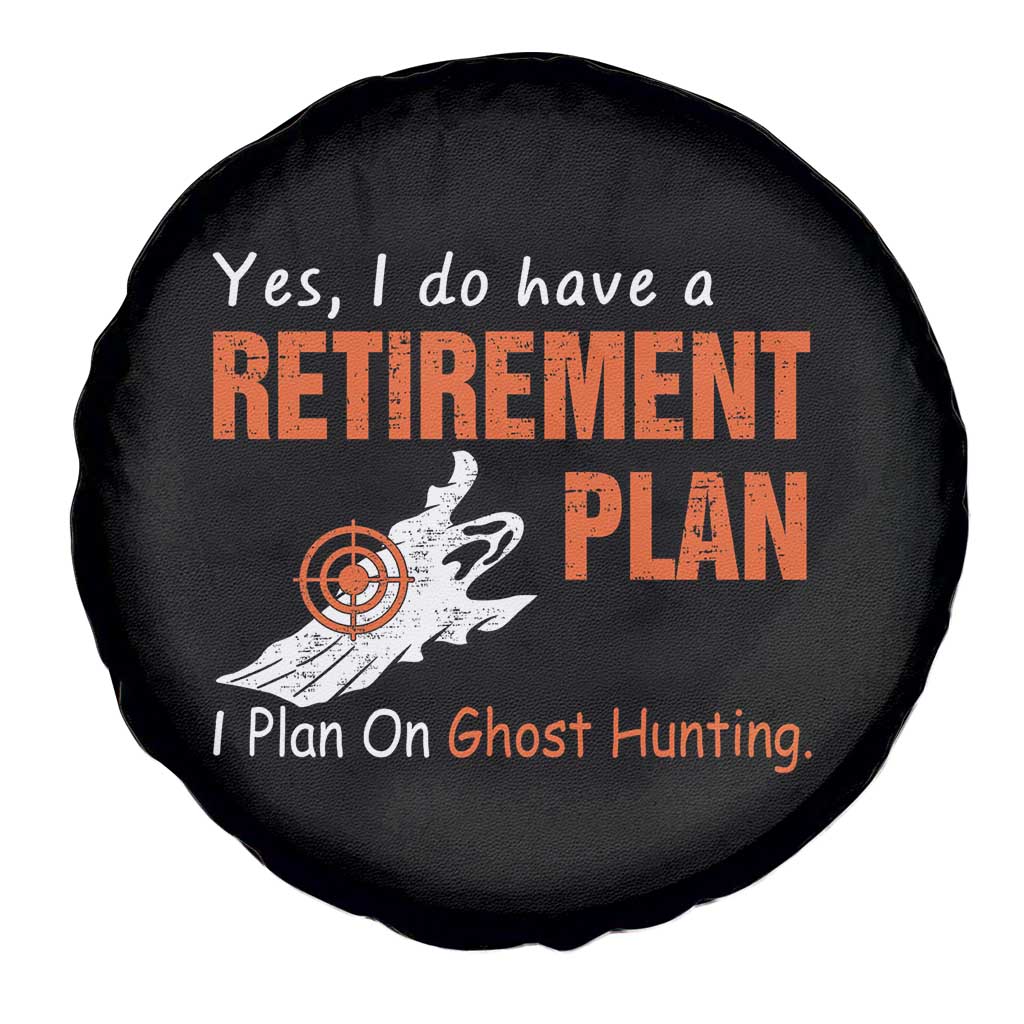 Ghost Hunting Spare Tire Cover Yes I Do Have A Retirement Plan TS11 Print Your Wear