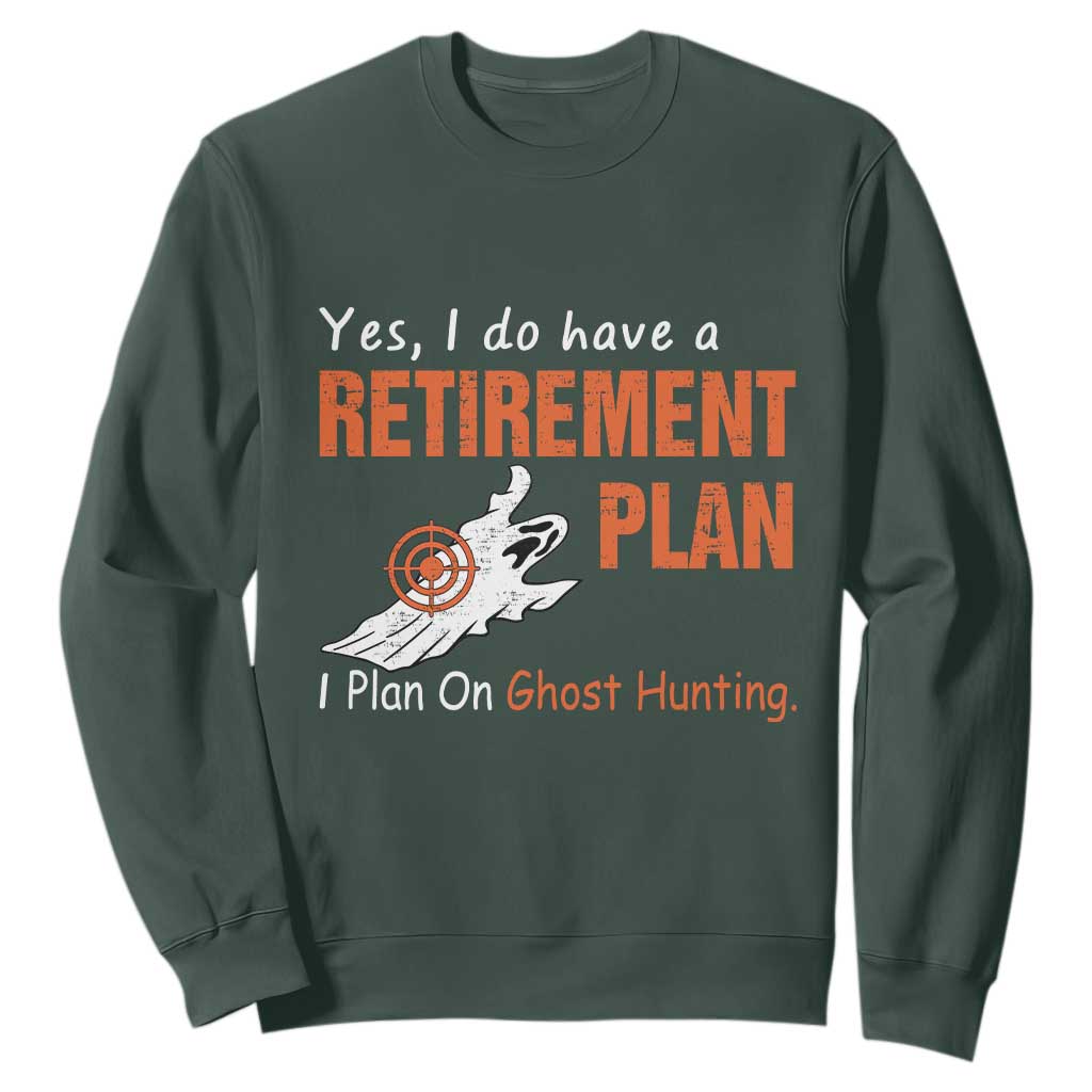 Ghost Hunting Sweatshirt Yes I Do Have A Retirement Plan TS11 Dark Forest Green Print Your Wear