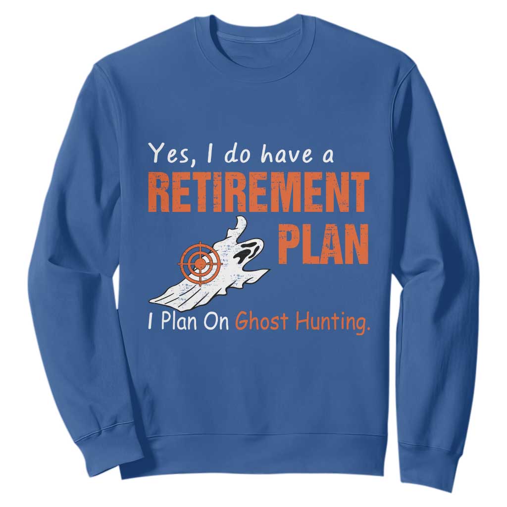 Ghost Hunting Sweatshirt Yes I Do Have A Retirement Plan TS11 Royal Blue Print Your Wear