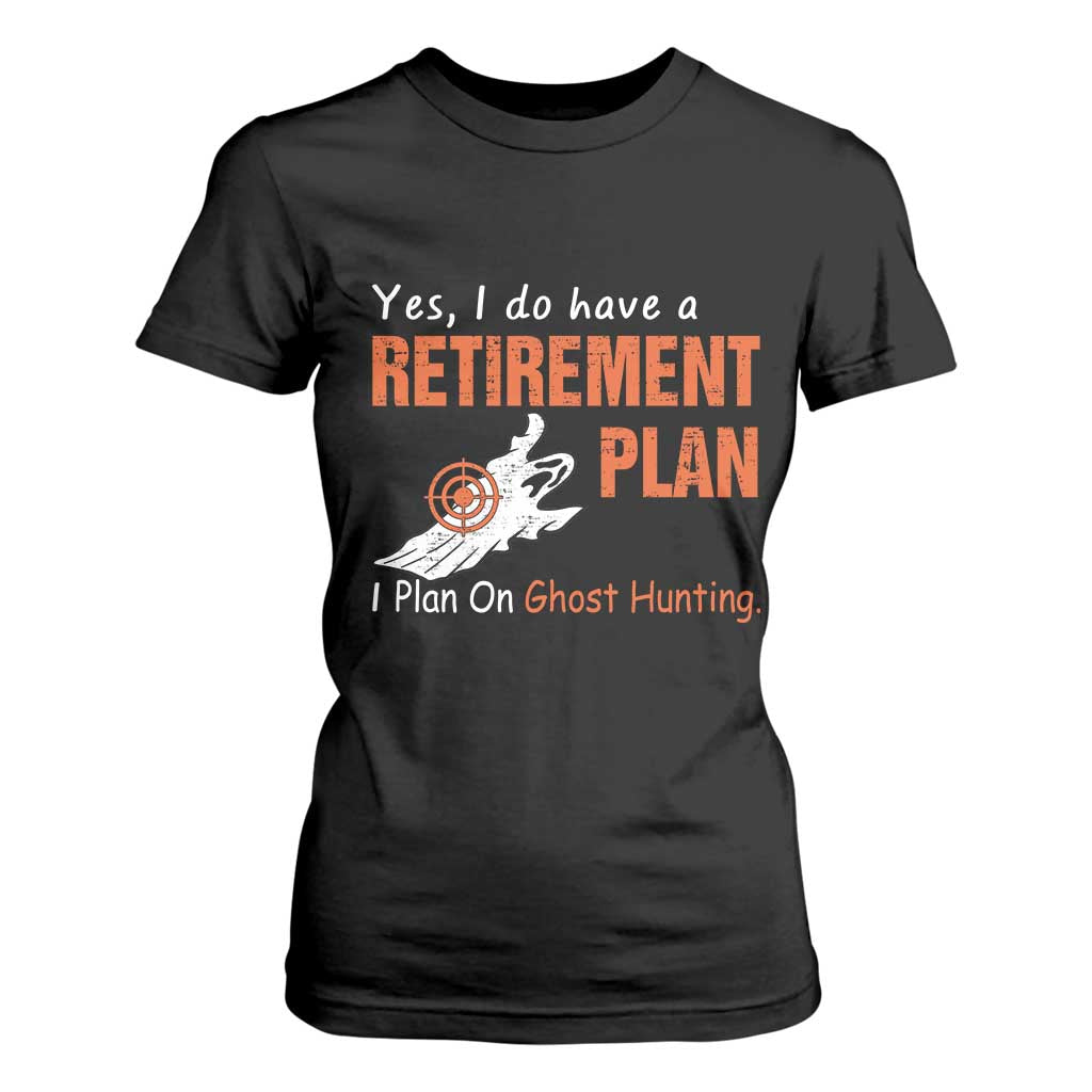 Ghost Hunting T Shirt For Women Yes I Do Have A Retirement Plan TS11 Black Print Your Wear