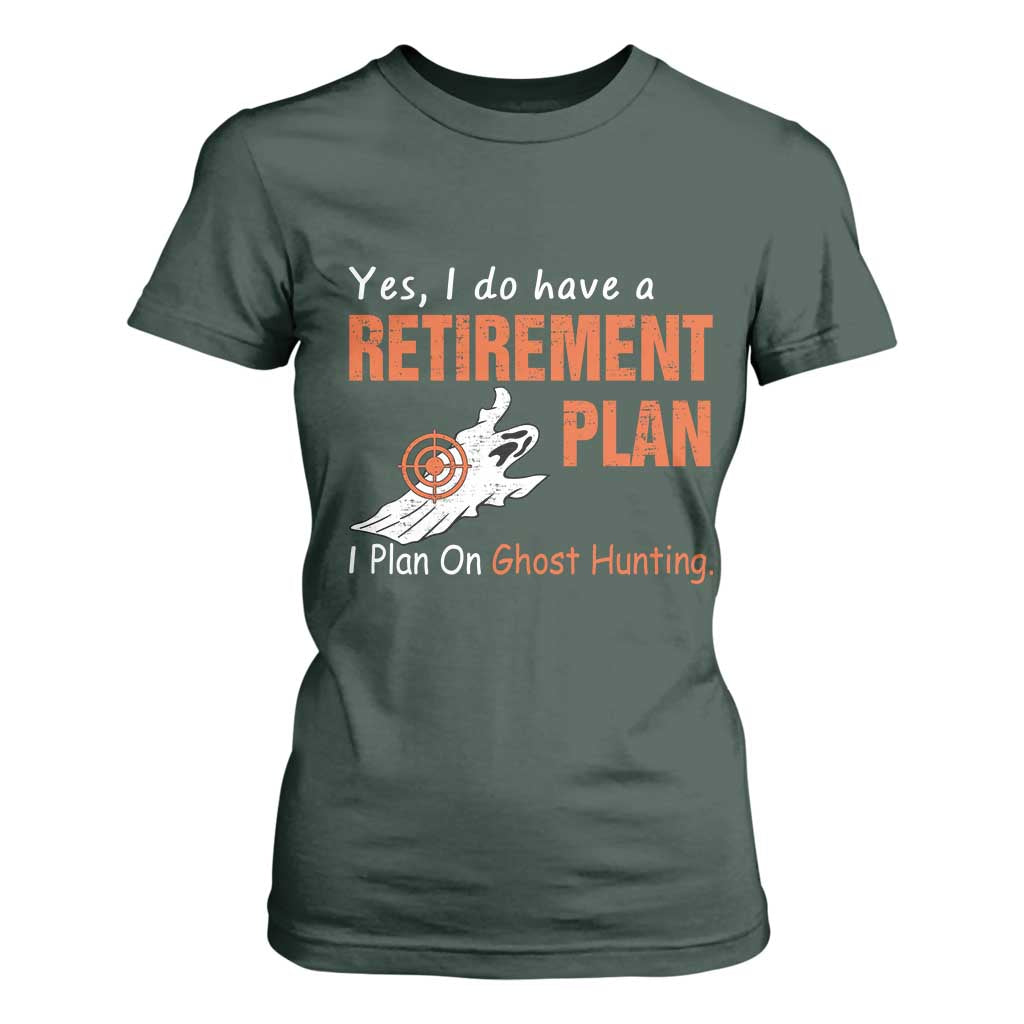 Ghost Hunting T Shirt For Women Yes I Do Have A Retirement Plan TS11 Dark Forest Green Print Your Wear