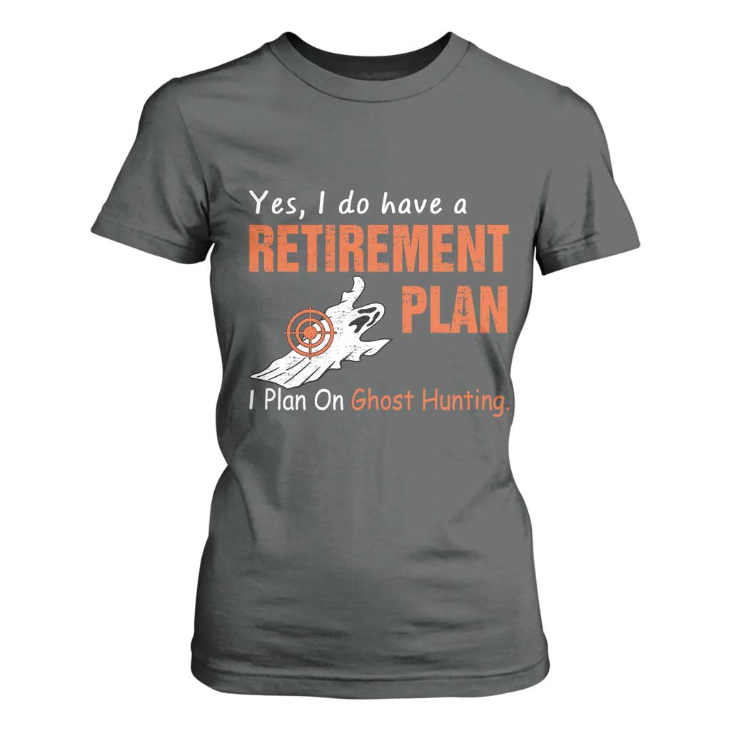 Ghost Hunting T Shirt For Women Yes I Do Have A Retirement Plan TS11 Dark Heather Print Your Wear