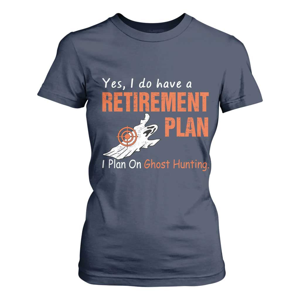 Ghost Hunting T Shirt For Women Yes I Do Have A Retirement Plan TS11 Navy Print Your Wear