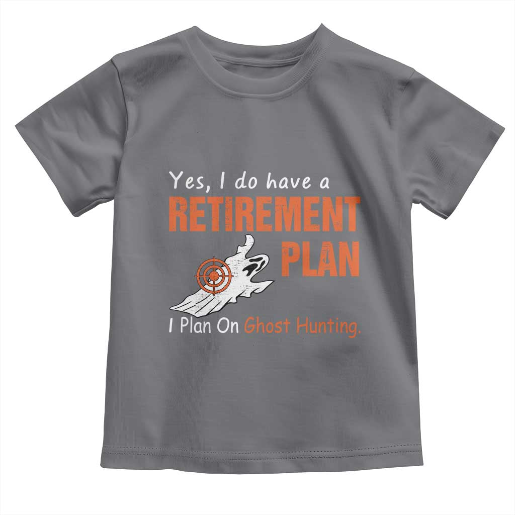 Ghost Hunting Toddler T Shirt Yes I Do Have A Retirement Plan TS11 Charcoal Print Your Wear