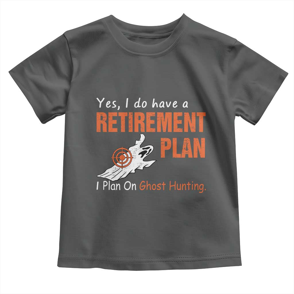 Ghost Hunting Toddler T Shirt Yes I Do Have A Retirement Plan TS11 Dark Heather Print Your Wear
