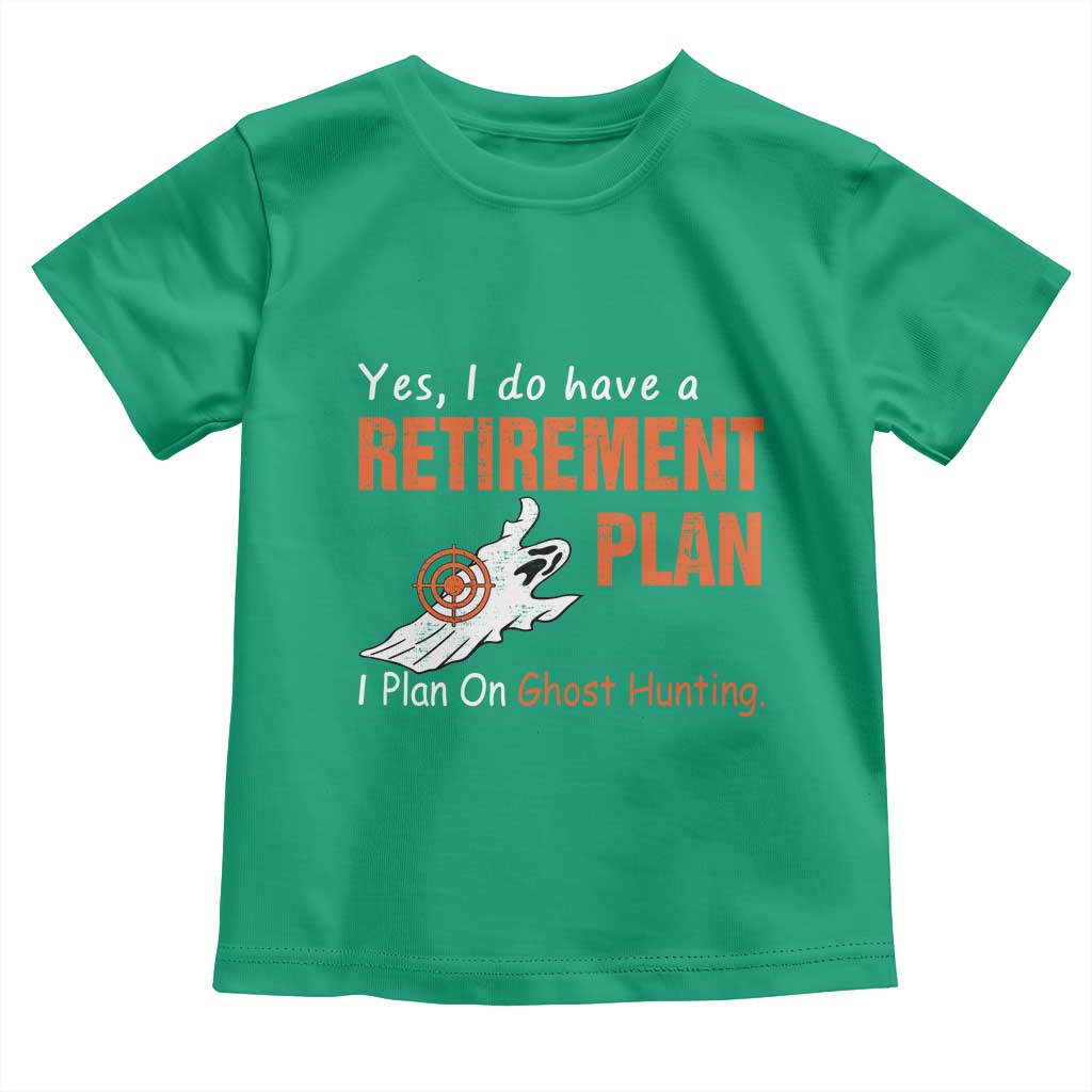 Ghost Hunting Toddler T Shirt Yes I Do Have A Retirement Plan TS11 Irish Green Print Your Wear