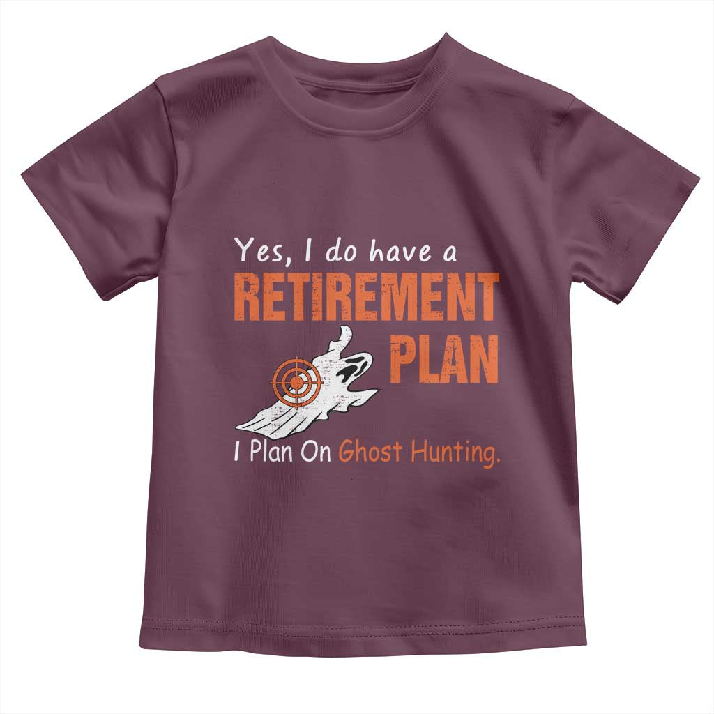Ghost Hunting Toddler T Shirt Yes I Do Have A Retirement Plan TS11 Maroon Print Your Wear