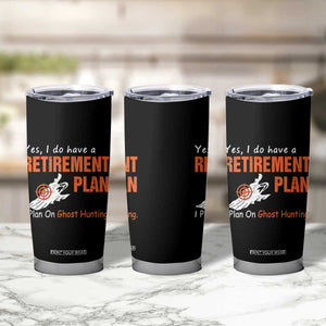 Ghost Hunting Tumbler Cup Yes I Do Have A Retirement Plan TS11 Print Your Wear