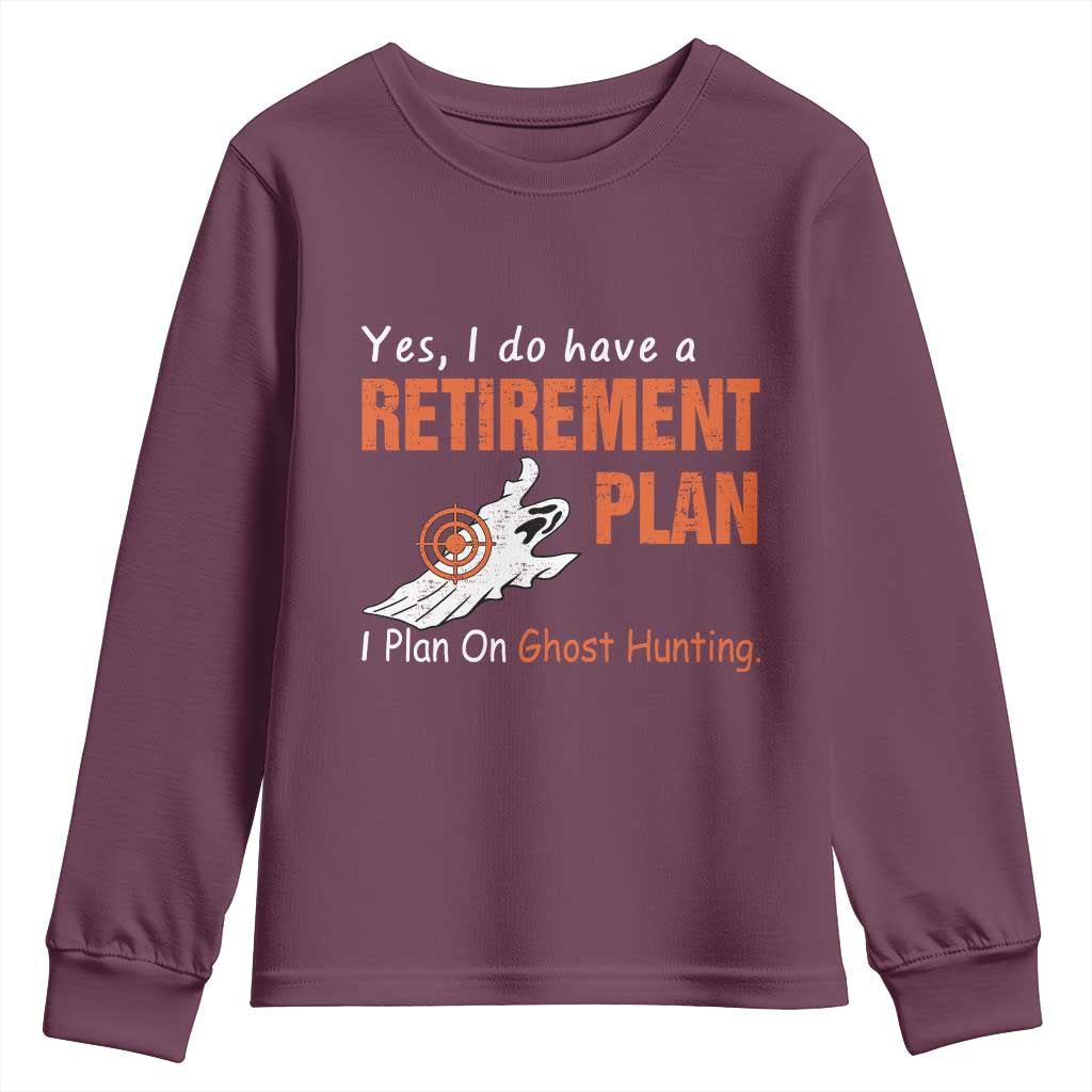 Ghost Hunting Youth Sweatshirt Yes I Do Have A Retirement Plan TS11 Maroon Print Your Wear