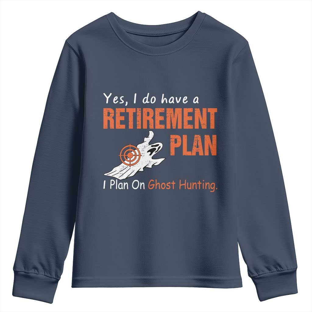Ghost Hunting Youth Sweatshirt Yes I Do Have A Retirement Plan TS11 Navy Print Your Wear