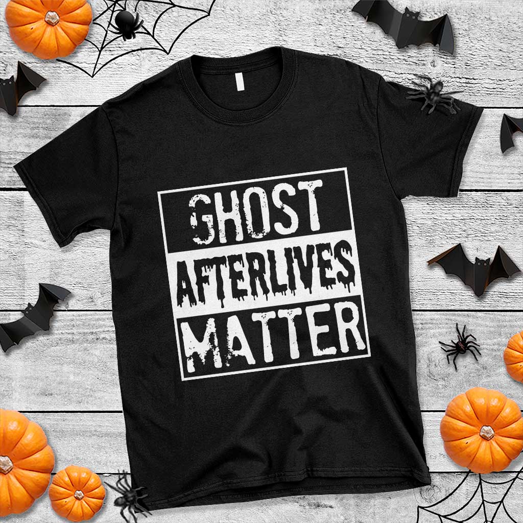Funny Ghost Hunting T Shirt Ghost Afterlives Matter Paranormal Investigator TS11 Black Print Your Wear