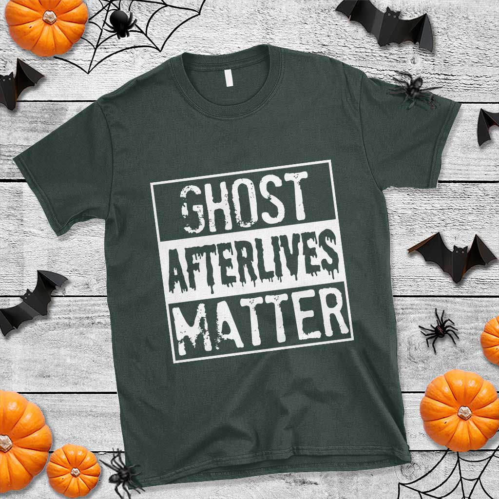 Funny Ghost Hunting T Shirt Ghost Afterlives Matter Paranormal Investigator TS11 Dark Forest Green Print Your Wear