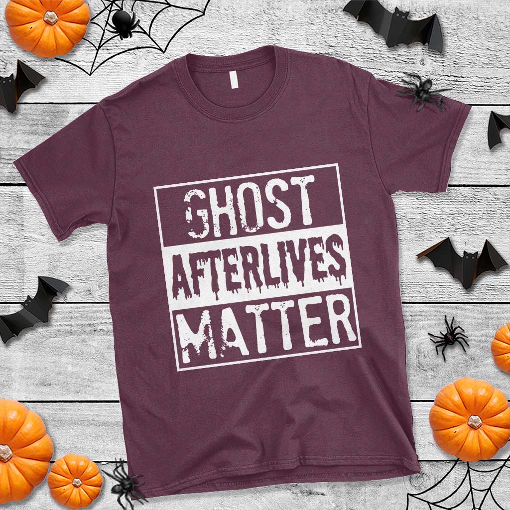 Funny Ghost Hunting T Shirt Ghost Afterlives Matter Paranormal Investigator TS11 Maroon Print Your Wear