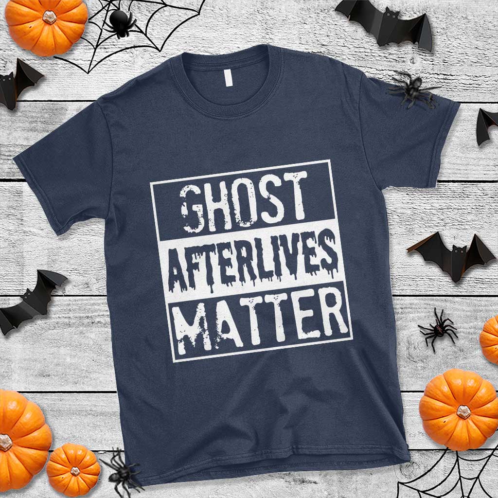 Funny Ghost Hunting T Shirt Ghost Afterlives Matter Paranormal Investigator TS11 Navy Print Your Wear