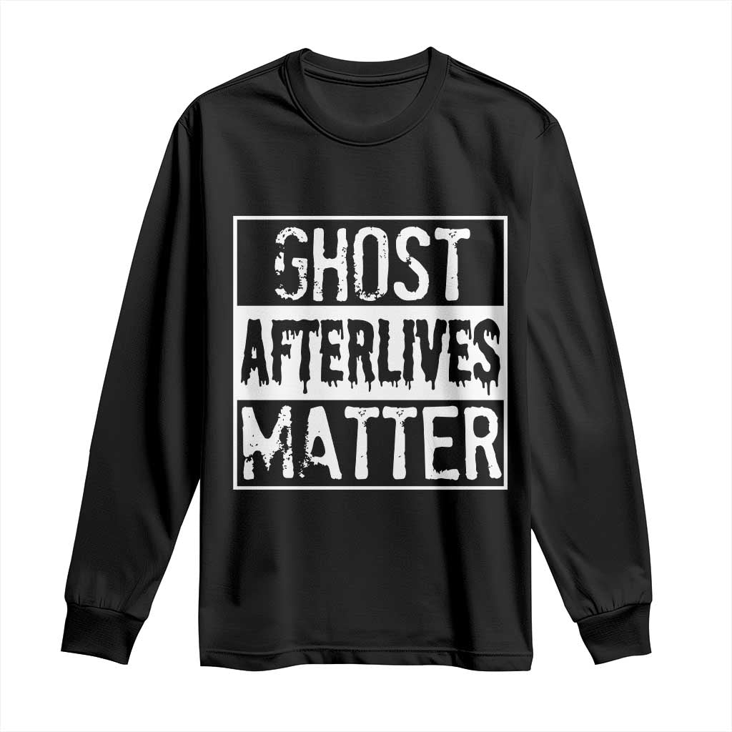 Funny Ghost Hunting Long Sleeve Shirt Ghost Afterlives Matter Paranormal Investigator TS11 Black Print Your Wear