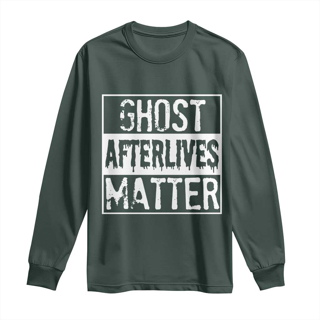 Funny Ghost Hunting Long Sleeve Shirt Ghost Afterlives Matter Paranormal Investigator TS11 Dark Forest Green Print Your Wear