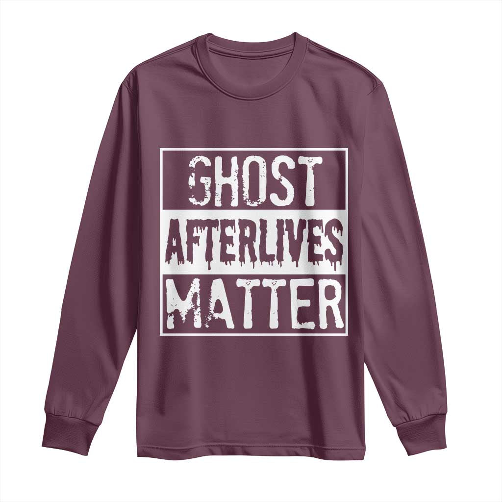 Funny Ghost Hunting Long Sleeve Shirt Ghost Afterlives Matter Paranormal Investigator TS11 Maroon Print Your Wear