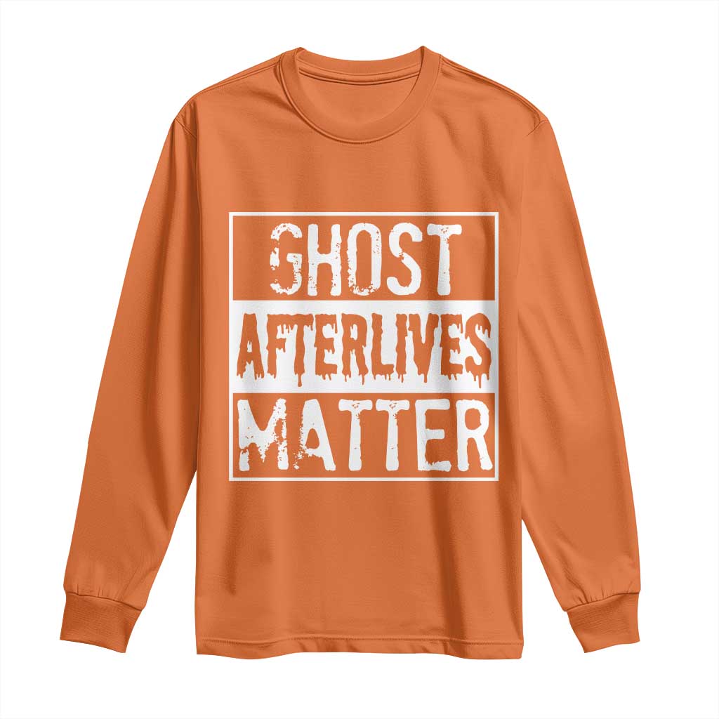 Funny Ghost Hunting Long Sleeve Shirt Ghost Afterlives Matter Paranormal Investigator TS11 Orange Print Your Wear