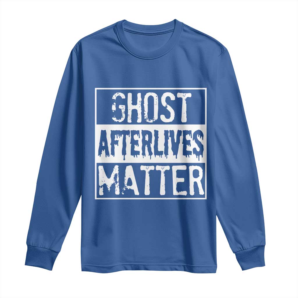 Funny Ghost Hunting Long Sleeve Shirt Ghost Afterlives Matter Paranormal Investigator TS11 Royal Blue Print Your Wear