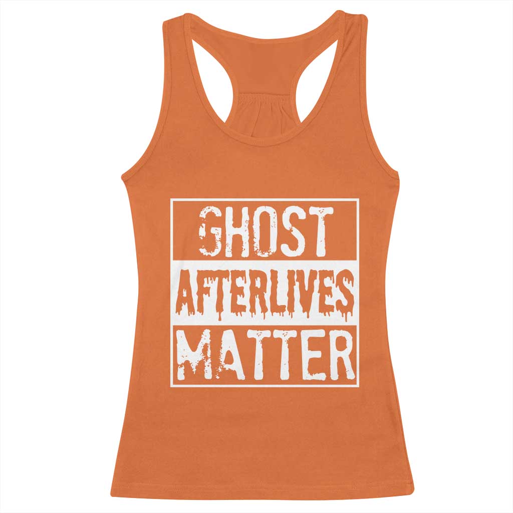 Funny Ghost Hunting Racerback Tank Top Ghost Afterlives Matter Paranormal Investigator TS11 Orange Print Your Wear