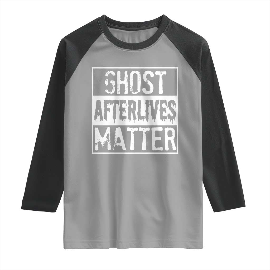 Funny Ghost Hunting Raglan Shirt Ghost Afterlives Matter Paranormal Investigator TS11 Sport Gray Black Print Your Wear