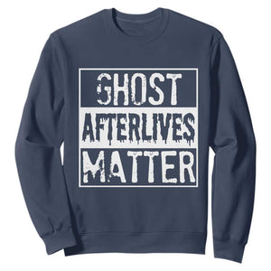 Funny Ghost Hunting Sweatshirt Ghost Afterlives Matter Paranormal Investigator TS11 Navy Print Your Wear