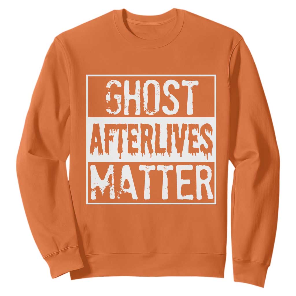 Funny Ghost Hunting Sweatshirt Ghost Afterlives Matter Paranormal Investigator TS11 Orange Print Your Wear