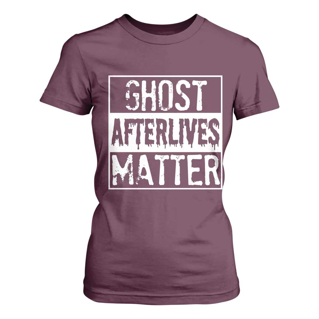 Funny Ghost Hunting T Shirt For Women Ghost Afterlives Matter Paranormal Investigator TS11 Maroon Print Your Wear