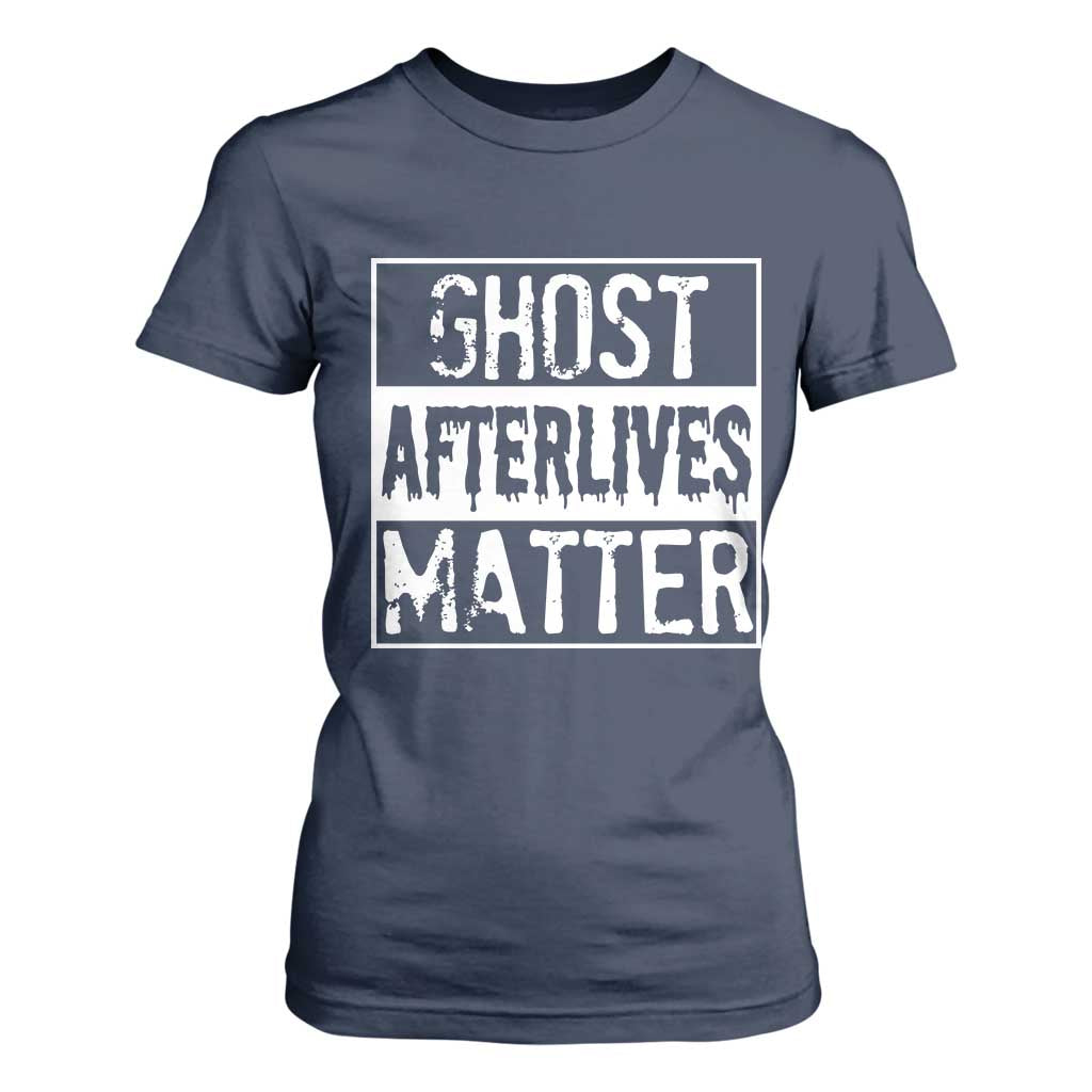 Funny Ghost Hunting T Shirt For Women Ghost Afterlives Matter Paranormal Investigator TS11 Navy Print Your Wear