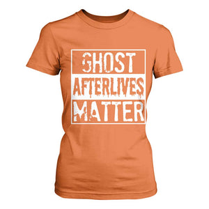 Funny Ghost Hunting T Shirt For Women Ghost Afterlives Matter Paranormal Investigator TS11 Orange Print Your Wear
