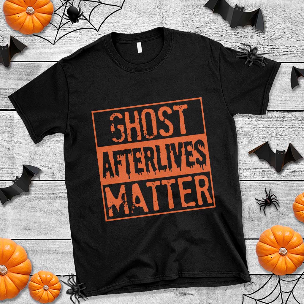 Funny Ghost Hunting T Shirt Ghost Afterlives Matter Paranormal Investigator Halloween TS11 Black Print Your Wear