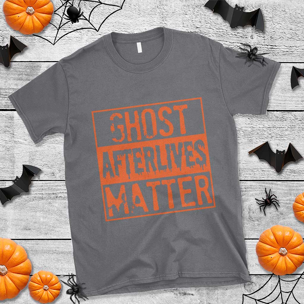 Funny Ghost Hunting T Shirt Ghost Afterlives Matter Paranormal Investigator Halloween TS11 Charcoal Print Your Wear