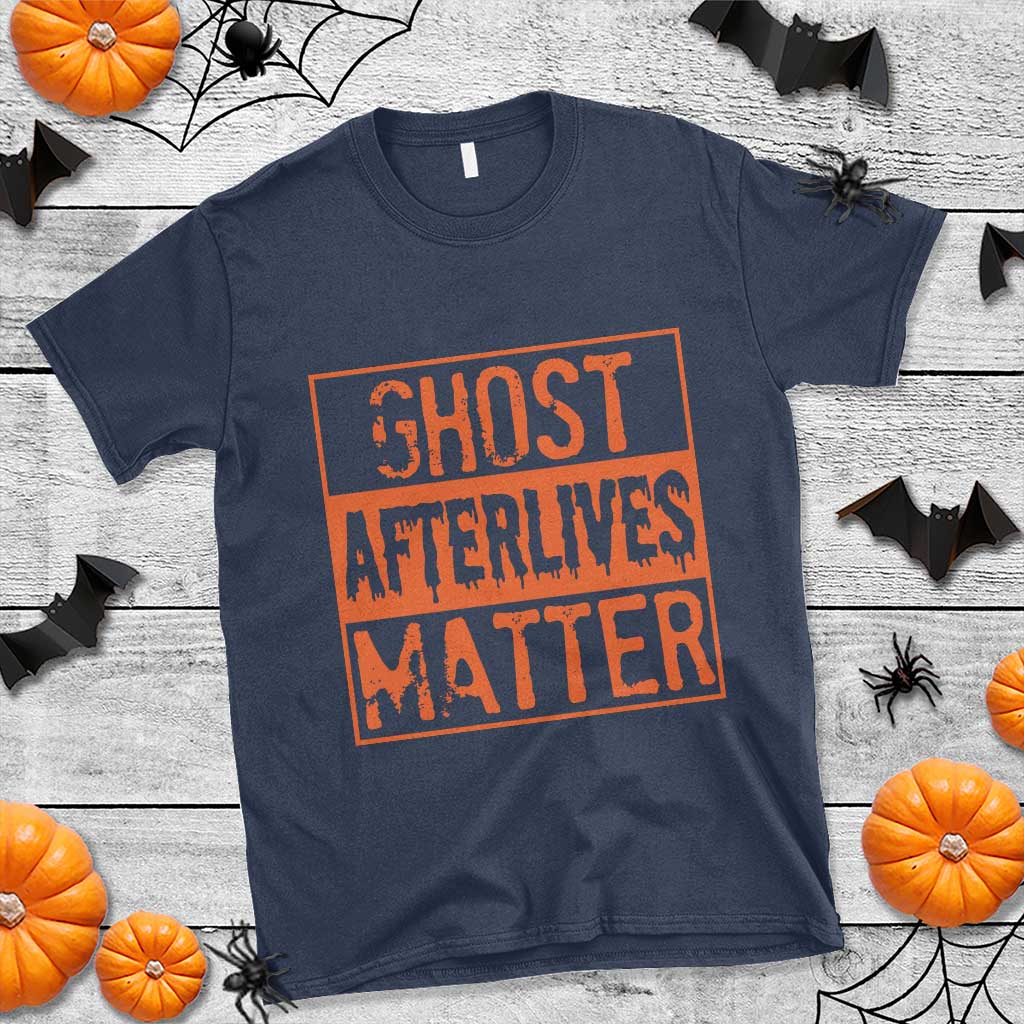 Funny Ghost Hunting T Shirt Ghost Afterlives Matter Paranormal Investigator Halloween TS11 Navy Print Your Wear