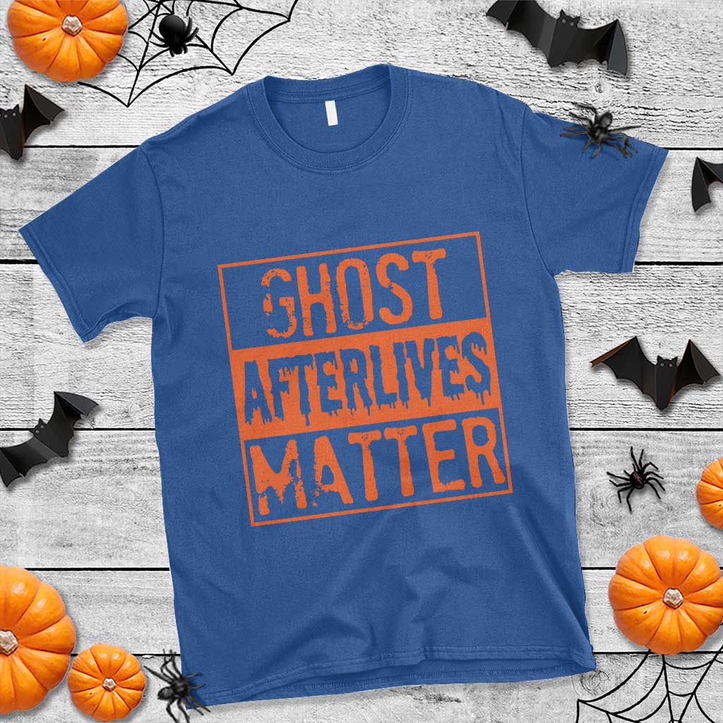 Funny Ghost Hunting T Shirt Ghost Afterlives Matter Paranormal Investigator Halloween TS11 Royal Blue Print Your Wear